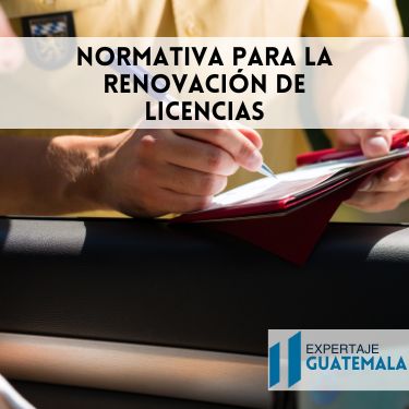 Normativa para la renovación de licencias en Guatemala