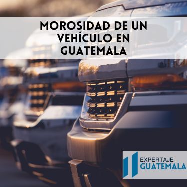 morosidad de un vehículos en guatemala Guia Completa