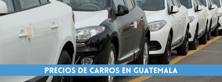 Precios de carros en Guatemala: Guía completa Actualizada